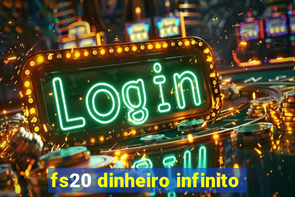 fs20 dinheiro infinito